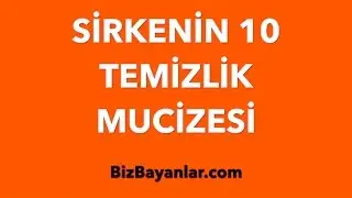 Sirkenin 10 Temizlik Mucizesi