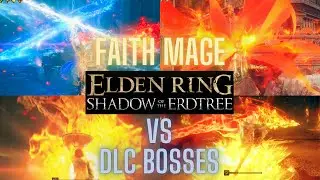 Faith Mage vs DLC Bosses | ELDEN RING | Shadow of the Erdtree | Faith Mage Build