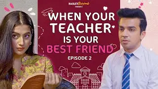 When Teacher Is Your BestFriend Ft. Twarita Nagar, Usmaan | Episode 2 | Hasley India Webseries!