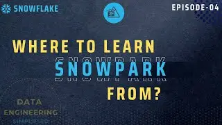 #04 |  Where To Learn Snowpark From?