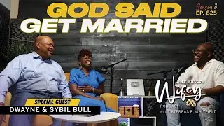 Faith, Love, and Legacy: DWAYNE & SYBIL'S 36-Year Journey | Dear Future Wifey Podcast E825