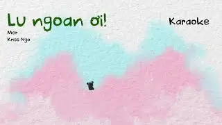 KARAOKE | lu ngoan ơi / mer (bài hát này An viết tặng cho Lu)