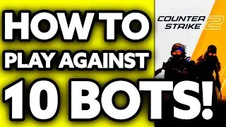 How To Play Against 10 Bots in CS2 (2024) - Step by Step