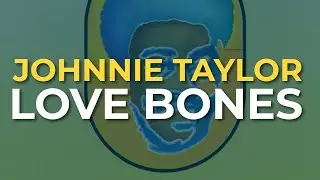 Johnnie Taylor - Love Bones (Official Audio)