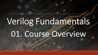 Course Overview - Verilog Fundamentals