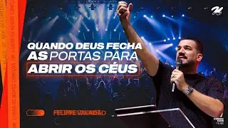 QUANDO DEUS FECHA PORTAS PARA ABRIR OS CÉUS | FELIPPE VALADÃO