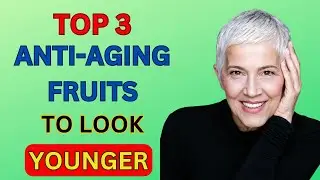 TOP 3 Anti-Aging Fruits You Should Be Eating Every Day!