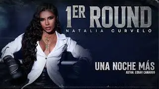 Una Noche Más - Natalia Curvelo - #1erRound (Audio)