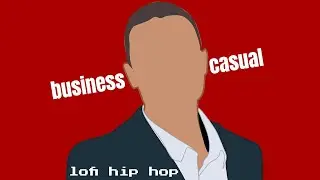 business.casual [lofi hip hop]