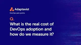 DevOps Dilemmas - What is the real cost of DevOps adoption, and how do we measure it?