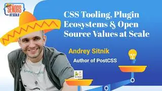 CSS Tooling, Plugin Ecosystems & Open Source Values at Scale with Andrey Sitnik (Author of PostCSS)