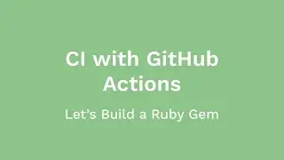 Using GitHub Actions for Automated Ruby CI Testing (Let's Build a Ruby Gem, Ep 04)
