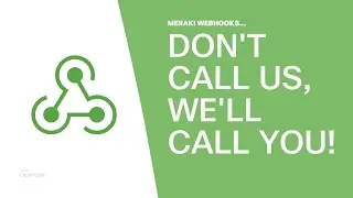 Don’t Call Us, We’ll Call You! | Meraki Webhooks