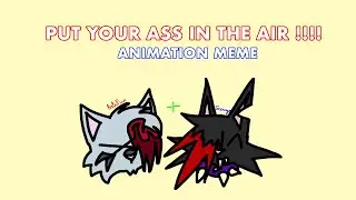 put your ass in the air !!!! [] animation meme []
