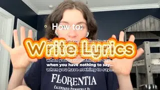 How to write lyrics (when ur stuck edition)