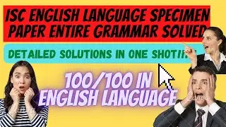 🔴ISC ENGLISH LANGUAGE SPECIMEN PAPER SOLVED - ENTIRE GRAMMAR | 100 | ISC ENGLISH #iscenglish