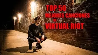Top 50 Mejores Canciones de Virtual Riot