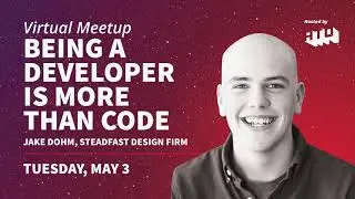 Being a Developer is More Than Code: Jake Dohm, Development Lead, Steadfast Design