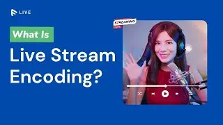 What is live stream encoding? A beginners guide to live stream encoding
