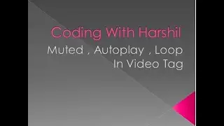 Muted , AuoPlay , Loop Attribute in Video Tag || HTML || Coding With Harshil