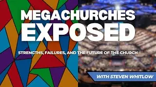 Megachurches Exposed: Strengths, Failures, and the Future of the Church (with Steven Whitlow)