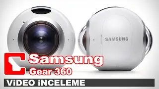 Samsung Gear 360 Video İnceleme - 360 Kamera