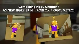 Completing Piggy Chapter 7 as NEW TIGRY SKIN : [Roblox Piggy: Metro]