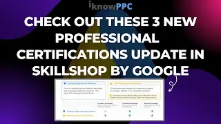 Checkout these 3 New Professional Certifications Added in Skillshop by Google | iKnowPPC