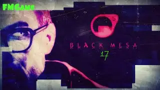 прохождение Black Mesa(Черная меза) часть  17