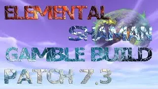 In Depth Elemental Shaman Guide Patch 7.3 & 7.3.2 Gamble Build