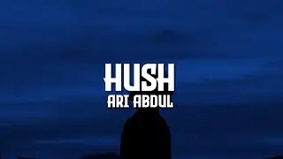 Ari Abdul - HUSH (Lyrics)