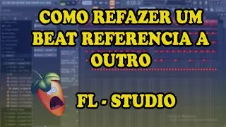 COMO REFAZER UM BEAT REFERENCIA DE OUTRO ( FL - STUDIO)