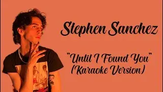 Stephen Sanchez - Until I Found You ( Karaoke Version ) By : LC Karaoke