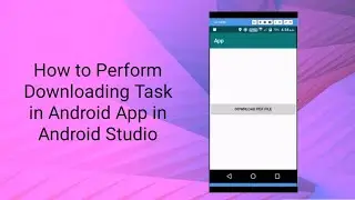 How to Perform Downloading Task in your Android App in  Android Studio