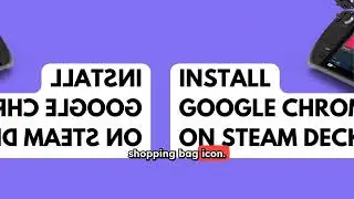 How to Install Google Chrome on Your Steam Deck (Desktop Mode Tutorial)