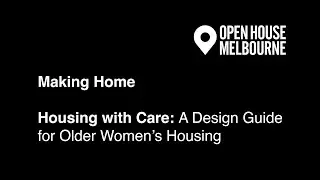 MAKING HOME - HOUSING WITH CARE: A DESIGN GUIDE FOR OLDER WOMEN’S HOUSING