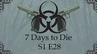 7 Days to Die - S1 E28, 