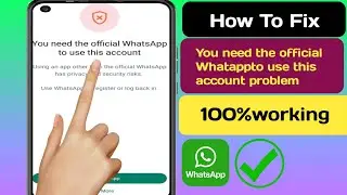 How to Fix You Need The Official WhatsApp to Use this Account Problem 2024 |  WhatsApp Problem