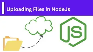 How to Upload Files with Nodejs - Nodejs Problems and Solutions