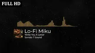 Lo-Fi Miku - Write You A Letter ( Sonido 7 Sound ) 🎧🎬 Musica Sin Copyright FULL HD
