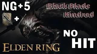 Burn🔥 NG+5 Black Blade Kindred No HIT, No Summon, No Cheese | Elden Ring