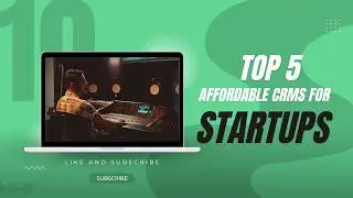Top 5 Affordable CRMs for Startups