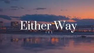 Either Way - IVE ( Han/Rom lyrics)