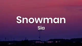 Sia - Snowman (Lyrics)