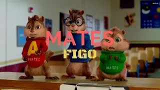 MATES - FIGO (Chipmunks Version)