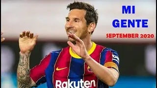 Lionel Messi September 2020 | MI GENTE | Skills & Goals |HD