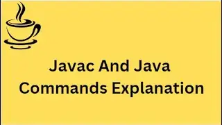 Java Tutorial | Javac And Java Commands Explanation