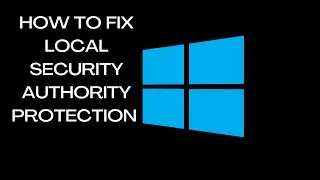 How To Fix Local Security Authority Protection is off using Windows 11