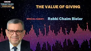 CHAZAQ's Torah Talks #171 Rabbi Chaim Bieler - The Value of Giving