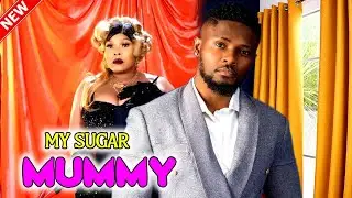 MY SUGAR MUMMY - Maurice Sam, Chinyere Wilfred Exclusive 2023 Movie